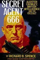 Geheimagent 666: Aleister Crowley, der britische Geheimdienst und das Okkulte - Secret Agent 666: Aleister Crowley, British Intelligence and the Occult