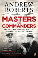 Meister und Befehlshaber - Die militärischen Genies, die den Westen im Zweiten Weltkrieg zum Sieg führten - Masters and Commanders - The Military Geniuses Who Led The West To Victory In World War II