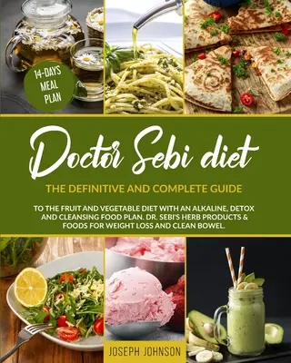 Doktor Sebi Diät: Der endgültige und vollständige Leitfaden für die Obst- und Gemüsediät mit einem basischen, entgiftenden und reinigenden Ernährungsplan. DR. - Doctor Sebi Diet: The Definitive and Complete Guide to the Fruit and Vegetable Diet With an Alkaline, Detox and Cleansing Food Plan. DR.