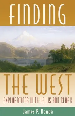Die Entdeckung des Westens: Entdeckungsreisen mit Lewis und Clark - Finding the West: Explorations with Lewis and Clark