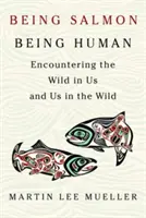 Lachs sein, Mensch sein: Die Begegnung mit dem Wilden in uns und uns in der Wildnis - Being Salmon, Being Human: Encountering the Wild in Us and Us in the Wild