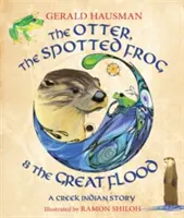 Der Otter, der gefleckte Frosch und die große Flut: Eine Geschichte der Creek-Indianer - The Otter, the Spotted Frog & the Great Flood: A Creek Indian Story