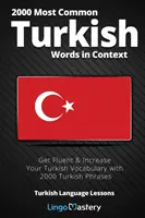 Die 2000 häufigsten türkischen Wörter im Kontext: Türkisch fließend lernen und den Wortschatz erweitern mit 2000 türkischen Redewendungen - 2000 Most Common Turkish Words in Context: Get Fluent & Increase Your Turkish Vocabulary with 2000 Turkish Phrases