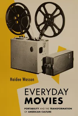Alltägliche Filme: Tragbare Filmprojektoren und die Transformation der amerikanischen Kultur - Everyday Movies: Portable Film Projectors and the Transformation of American Culture