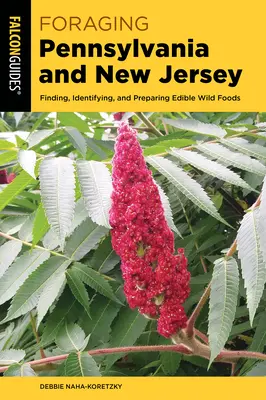 Futtersuche in Pennsylvania und New Jersey: Auffinden, Identifizieren und Zubereiten von essbaren Wildnahrungsmitteln - Foraging Pennsylvania and New Jersey: Finding, Identifying, and Preparing Edible Wild Foods