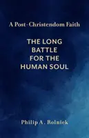 Ein post-christlicher Glaube: Der lange Kampf um die menschliche Seele - A Post-Christendom Faith: The Long Battle for the Human Soul