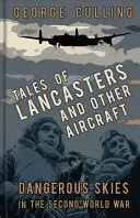 Geschichten von Lancasters und anderen Flugzeugen: Gefährliche Lüfte im Zweiten Weltkrieg - Tales of Lancasters and Other Aircraft: Dangerous Skies in the Second World War