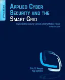 Angewandte Cybersicherheit und das intelligente Stromnetz: Implementierung von Sicherheitskontrollen in die moderne Energieinfrastruktur - Applied Cyber Security and the Smart Grid: Implementing Security Controls Into the Modern Power Infrastructure