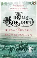 Eisernes Königreich - Aufstieg und Untergang Preußens, 1600-1947 - Iron Kingdom - The Rise and Downfall of Prussia, 1600-1947