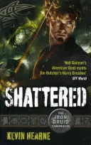 Zerschmettert - Die Chroniken des Eisernen Druiden - Shattered - The Iron Druid Chronicles