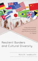 Widerstandsfähige Grenzen und kulturelle Vielfalt: Internationalismus, Markennationalismus und Multikulturalismus in Japan - Resilient Borders and Cultural Diversity: Internationalism, Brand Nationalism, and Multiculturalism in Japan