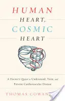 Menschliches Herz, kosmisches Herz: Die Suche eines Arztes nach dem Verständnis, der Behandlung und der Vorbeugung von Herz-Kreislauf-Erkrankungen - Human Heart, Cosmic Heart: A Doctor's Quest to Understand, Treat, and Prevent Cardiovascular Disease