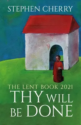 Dein Wille geschehe: Das Fastenbuch 2021 - Thy Will Be Done: The 2021 Lent Book