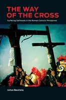 Der Weg des Kreuzes: Leidende Selbstverständlichkeiten auf den römisch-katholischen Philippinen - The Way of the Cross: Suffering Selfhoods in the Roman Catholic Philippines