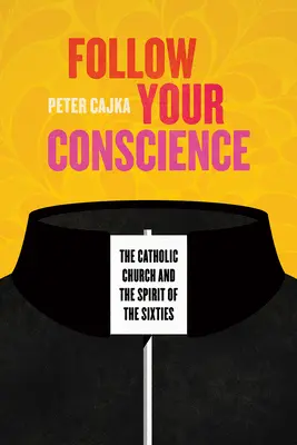 Folge deinem Gewissen: Die katholische Kirche und der Geist der sechziger Jahre - Follow Your Conscience: The Catholic Church and the Spirit of the Sixties