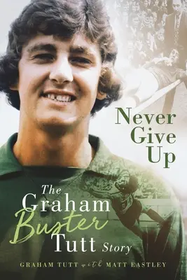 Niemals aufgeben - Die Geschichte von Graham 'Buster' Tutt - Never Give Up - The Graham 'Buster' Tutt Story