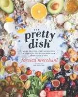 Der hübsche Teller: Mehr als 150 Alltagsrezepte und 50 Schönheitstipps, die Ihren Körper von innen und außen nähren: Ein Kochbuch - The Pretty Dish: More Than 150 Everyday Recipes and 50 Beauty Diys to Nourish Your Body Inside and Out: A Cookbook