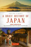 Eine kurze Geschichte Japans: Samurai, Shogun und Zen: Die außergewöhnliche Geschichte des Landes der aufgehenden Sonne - A Brief History of Japan: Samurai, Shogun and Zen: The Extraordinary Story of the Land of the Rising Sun