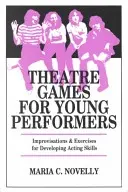 Theaterspiele für junge Darsteller: Improvisationen und Übungen für die Entwicklung von schauspielerischen Fähigkeiten - Theatre Games for Young Performers: Improvisations and Exercises for Developing Acting Skills