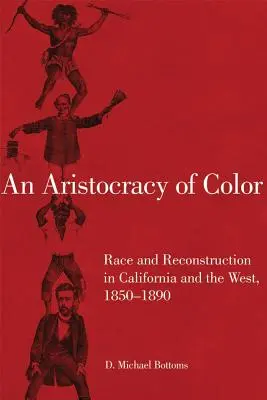 Eine Aristokratie der Farbe, 5: Ethnie und Wiederaufbau in Kalifornien und im Westen, 1850-1890 - An Aristocracy of Color, 5: Race and Reconstruction in California and the West, 1850-1890