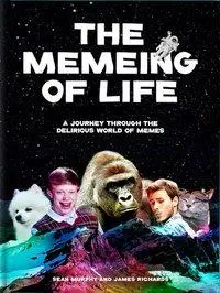 Das Mem des Lebens: Eine Reise durch die irrwitzige Welt der Meme - The Memeing of Life: A Journey Through the Delirious World of Memes