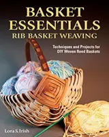 Körbe Essentials: Rippen-Korbflechten: Techniken und Projekte für selbst geflochtene Schilfkörbe - Basket Essentials: Rib Basket Weaving: Techniques and Projects for DIY Woven Reed Baskets