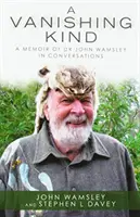 Eine verschwindende Art: Erinnerungen von Dr. John Wamsley in Gesprächen - A Vanishing Kind: A Memoir of Dr John Wamsley in Conversations