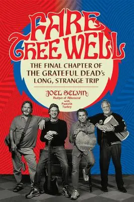 Fare Thee Well: Das letzte Kapitel der langen, seltsamen Reise der Grateful Dead - Fare Thee Well: The Final Chapter of the Grateful Dead's Long, Strange Trip