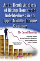 Eingehende Analyse der zunehmenden Verschuldung privater Haushalte in einer Volkswirtschaft mit mittlerem Einkommen - Der Fall Mauritius - In-Depth Analysis of Rising Household Indebtedness in an Upper Middle-Income Economy - The Case of Mauritius