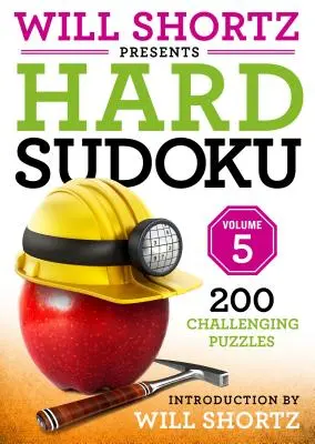 Will Shortz präsentiert Hard Sudoku Band 5: 200 herausfordernde Rätsel - Will Shortz Presents Hard Sudoku Volume 5: 200 Challenging Puzzles