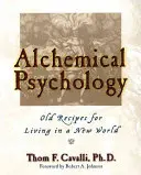 Alchemistische Psychologie: Alte Rezepte für das Leben in einer neuen Welt - Alchemical Psychology: Old Recipes for Living in a New World