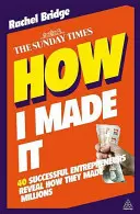 Wie ich es geschafft habe: 40 erfolgreiche Unternehmer verraten, wie sie Millionen gemacht haben - How I Made It: 40 Successful Entrepreneurs Reveal How They Made Millions