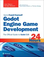 Godot Engine Game Development in 24 Stunden, Sams Teach Yourself: Das offizielle Handbuch zu Godot 3.0 - Godot Engine Game Development in 24 Hours, Sams Teach Yourself: The Official Guide to Godot 3.0