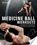 Medizinball-Workouts: Kräftigen Sie die Haupt- und Hilfsmuskelgruppen für mehr Kraft, Koordination und Kernstabilität - Medicine Ball Workouts: Strengthen Major and Supporting Muscle Groups for Increased Power, Coordination and Core Stability