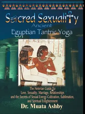 Heilige Sexualität: Altägyptischer tantrischer Yoga - Sacred Sexuality: Ancient Egyptian Tantric Yoga