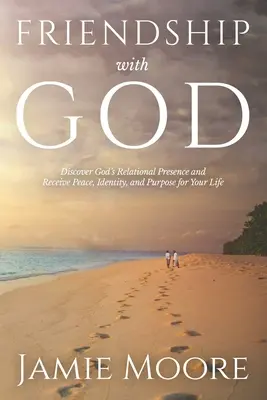 Freundschaft mit Gott: Entdecke Gottes beziehungsvolle Gegenwart und erhalte Frieden, Identität und Sinn für dein Leben - Friendship with God: Discover God's Relational Presence and Receive Peace, Identity, and Purpose for Your Life