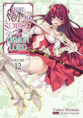 Wie man einen Dämonenlord nicht beschwört: Band 12 - How Not to Summon a Demon Lord: Volume 12