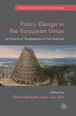 Politikgestaltung in der Europäischen Union: Ein Imperium von Ladenhütern im Entstehen? - Policy Design in the European Union: An Empire of Shopkeepers in the Making?