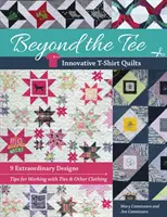 Jenseits des T-Shirts - Innovative T-Shirt-Quilts: 9 außergewöhnliche Designs, Tipps für die Arbeit mit Krawatten und anderen Kleidungsstücken - Beyond the Tee-Innovative T-Shirt Quilts: 9 Extraordinary Designs, Tips for Working with Ties & Other Clothing