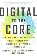 Digital bis ins Mark: Neue Führungsqualitäten für Ihre Branche, Ihr Unternehmen und sich selbst - Digital to the Core: Remastering Leadership for Your Industry, Your Enterprise, and Yourself