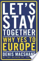 Lasst uns zusammenbleiben: Warum Ja zu Europa - Let's Stay Together: Why Yes to Europe