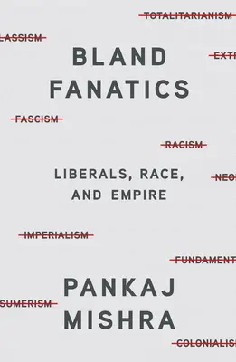 Biedere Fanatiker: Liberale, Ethnien und das Empire - Bland Fanatics: Liberals, Race, and Empire