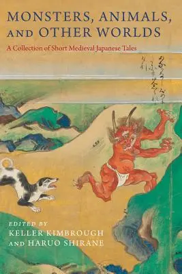 Monster, Tiere und andere Welten: Eine Sammlung kurzer japanischer Erzählungen aus dem Mittelalter - Monsters, Animals, and Other Worlds: A Collection of Short Medieval Japanese Tales