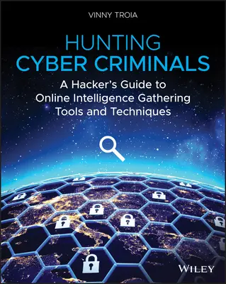 Jagd auf Cyber-Kriminelle: Ein Hacker-Leitfaden für Tools und Techniken zum Sammeln von Online-Informationen - Hunting Cyber Criminals: A Hacker's Guide to Online Intelligence Gathering Tools and Techniques