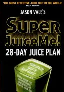 Super Juice Me!: 28 Tage Saftplan - Super Juice Me!: 28 Day Juice Plan