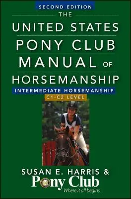 The United States Pony Club Manual of Horsemanship: Horsemanship für Fortgeschrittene/C1-C2 Level - The United States Pony Club Manual of Horsemanship: Intermediate Horsemanship/C1-C2 Level