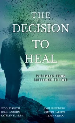 Die Entscheidung zu heilen: Wege vom Leiden zur Liebe - The Decision to Heal: Pathways from Suffering to Love