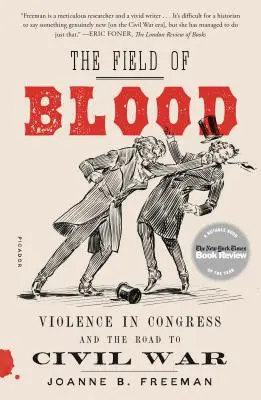 Das Feld des Blutes: Gewalt im Kongress und der Weg zum Bürgerkrieg - The Field of Blood: Violence in Congress and the Road to Civil War