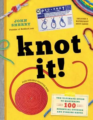 Knot It!: Der ultimative Leitfaden für die Beherrschung von 100 wichtigen Outdoor- und Angelknoten - Knot It!: The Ultimate Guide to Mastering 100 Essential Outdoor and Fishing Knots