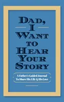 Papa, ich will deine Geschichte hören: Das Tagebuch eines Vaters, um sein Leben und seine Liebe zu teilen - Dad, I Want to Hear Your Story: A Father's Guided Journal to Share His Life & His Love